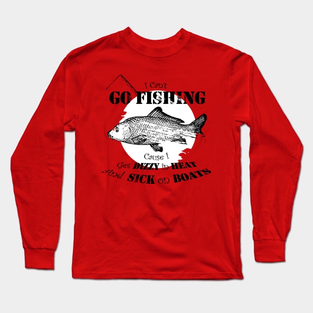 I can't go fishing cause i get dizzy in heat and sick on boats Long Sleeve T-Shirt by Nnoodlebird